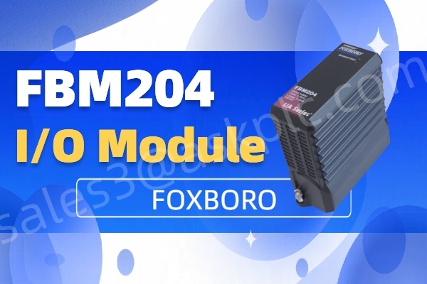 وحدة الإدخال والإخراج Foxboro FBM204: حل مدمج وموثوق به للأتمتة الصناعية